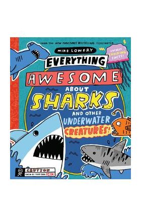 Everything Awesome about Sharks and Other Underwater Creatures! - Mike Lowery