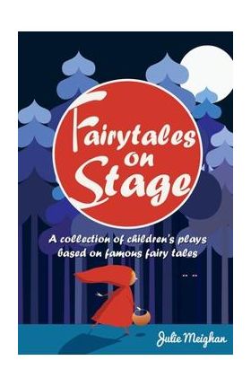Fairytales on Stage: A Collection of Children's Plays based on Famous Fairy tales - Julie Meighan