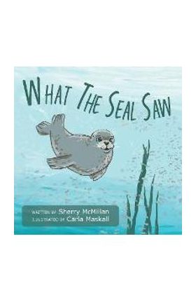 What The Seal Saw - Sherry Mcmillan