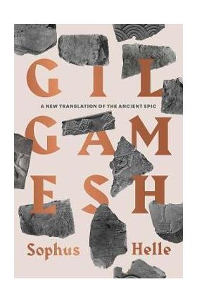 Gilgamesh: A New Translation of the Ancient Epic - Sophus Helle