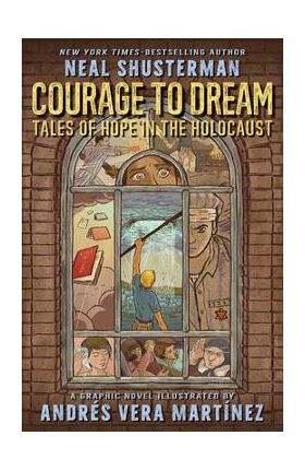 Courage to Dream: Tales of Hope in the Holocaust - Neal Shusterman