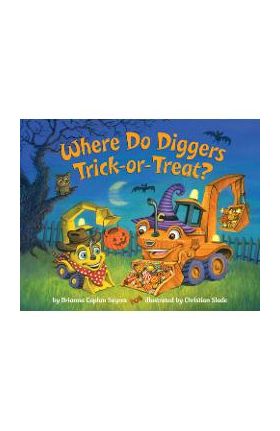 Where Do Diggers Trick-Or-Treat? - Brianna Caplan Sayres