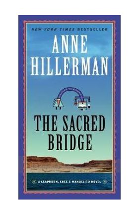 The Sacred Bridge: A Leaphorn, Chee & Manuelito Novel - Anne Hillerman