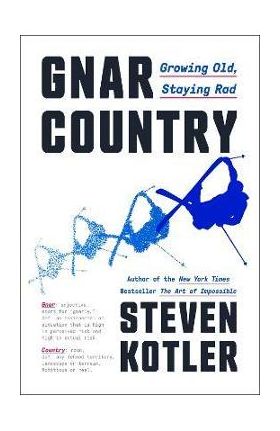 Gnar Country: Growing Old, Staying Rad - Steven Kotler