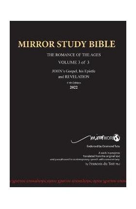 11th Edition MIRROR STUDY BIBLE VOLUME 3 of 3 John's Writings; Gospel; Epistle & Apocalypse - Francois Du Toit