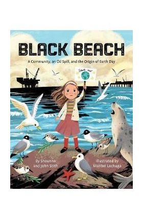 Black Beach: A Community, an Oil Spill, and the Origin of Earth Day - Stith