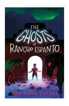 The Ghosts of Rancho Espanto - Adrianna Cuevas