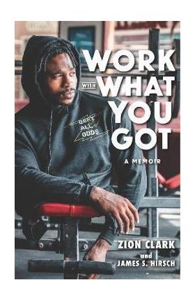 Work with What You Got: A Memoir - Zion Clark