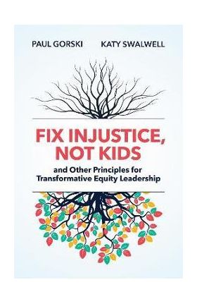 Fix Injustice, Not Kids and Other Principles for Transformative Equity Leadership - Paul Gorski