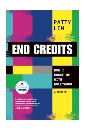 End Credits: How I Broke Up with Hollywood - Patty Lin