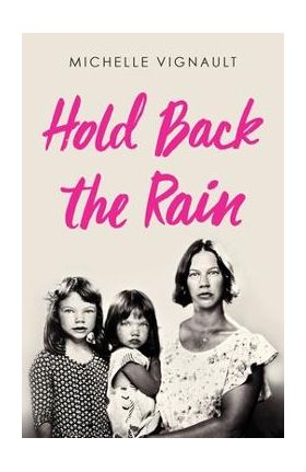 Hold Back the Rain - Michelle Vignault