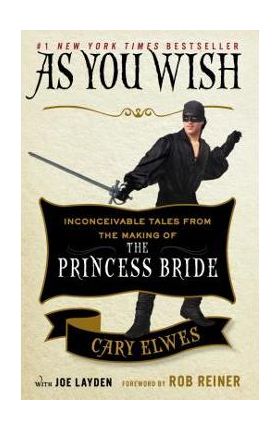 As You Wish: Inconceivable Tales from the Making of the Princess Bride - Cary Elwes