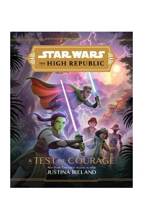 Star Wars the High Republic: A Test of Courage - Justina Ireland