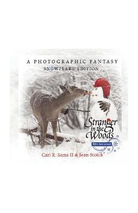 Stranger in the Woods: A Photographic Fantasy: Snowflake Edition - Carl R. Sams