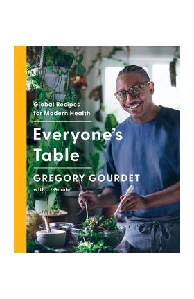 Everyone's Table: Global Recipes for Modern Health - Gregory Gourdet