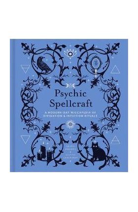 Psychic Spellcraft, 12: A Modern-Day Wiccapedia of Divination & Intuition Rituals - Shawn Robbins