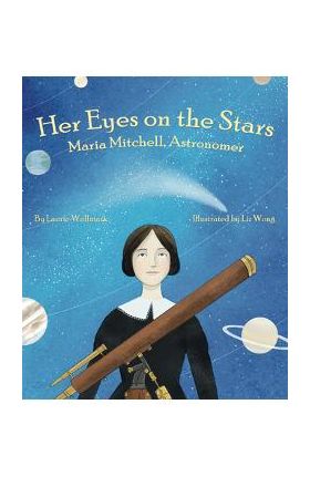 Her Eyes on the Stars: Maria Mitchell, Astronomer - Laurie Wallmark