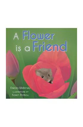 A Flower Is a Friend - Frieda Wishinsky