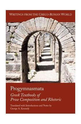 Progymnasmata: Greek Textbooks of Prose Composition and Rhetoric - George Alexander Kennedy