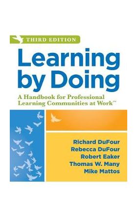Learning by Doing: A Handbook for Professional Learning Communities at Work - Richard Dufour