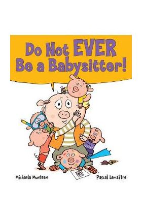 Do Not EVER Be a Babysitter! - Michaela Muntean