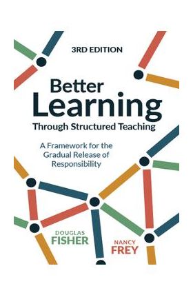 Better Learning Through Structured Teaching: A Framework for the Gradual Release of Responsibility - Douglas Fisher