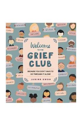 Welcome to the Grief Club: Because You Don't Have to Go Through It Alone - Janine Kwoh