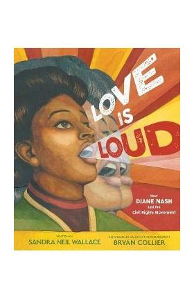 Love Is Loud: How Diane Nash Led the Civil Rights Movement - Sandra Neil Wallace