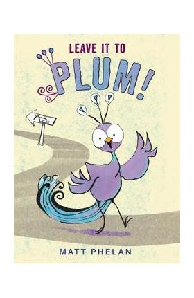 Leave It to Plum! - Matt Phelan