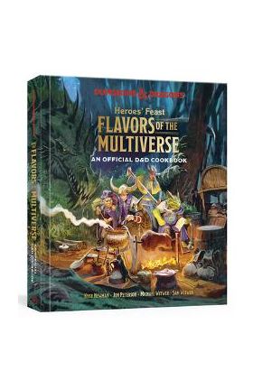 Heroes' Feast Flavors of the Multiverse: An Official D&d Cookbook - Kyle Newman