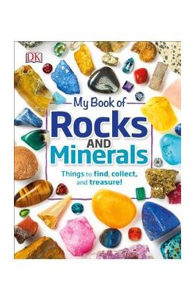 My Book of Rocks and Minerals: Things to Find, Collect, and Treasure - Devin Dennie