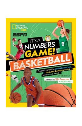 It's a Numbers Game! Basketball: The Math Behind the Perfect Bounce Pass, the Buzzer-Beating Bank Shot, and So Much More! - James Buckley