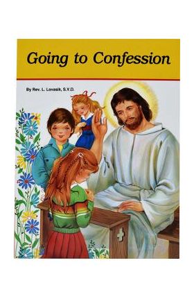 Going to Confession: How to Make a Good Confession - Lawrence G. Lovasik