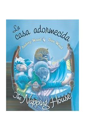 La Casa Adormecida / The Napping House - Audrey Wood