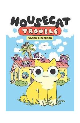 Housecat Trouble: (A Graphic Novel) - Mason Dickerson