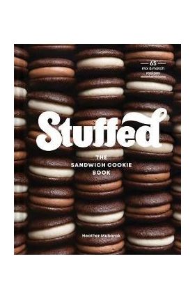 Stuffed: The Sandwich Cookie Book - Heather Mubarak