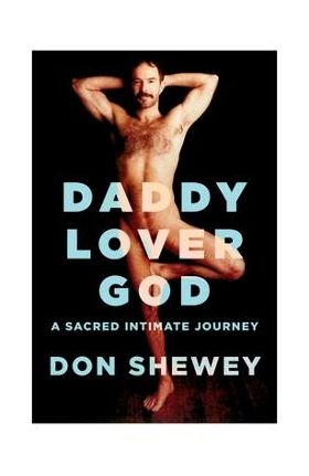 Daddy Lover God: a sacred intimate journey - Don Shewey