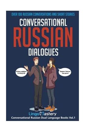 Conversational Russian Dialogues: Over 100 Russian Conversations and Short Stories - Lingo Mastery