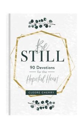 Be Still - 90 Devotions for the Hopeful Heart - Cleere Cherry