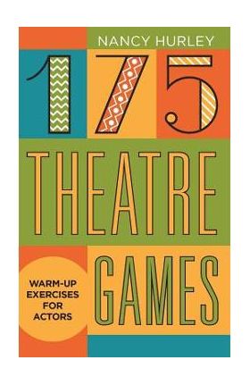 175 Theatre Games: Warm-Up Exercises for Actors - Nancy Hurley