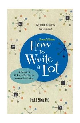 How to Write a Lot: A Practical Guide to Productive Academic Writing - Paul J. Silvia