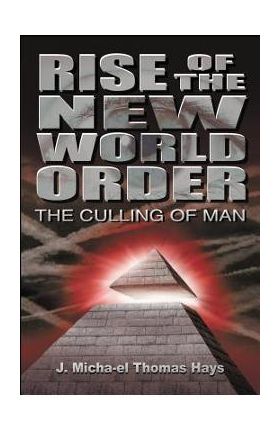 Rise of the New World Order: The Culling of Man - J. Micah'el Thomas Hays