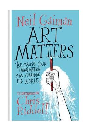 Art Matters: Because Your Imagination Can Change the World - Neil Gaiman