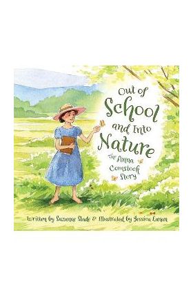 Out of School and Into Nature: The Anna Comstock Story - Suzanne Slade