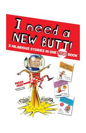 I Need a New Butt!, I Broke My Butt!, My Butt Is So Noisy!: 3 Hilarious Stories in One Noisy Book - Dawn Mcmillan