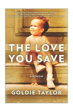 The Love You Save: A Memoir - Goldie Taylor