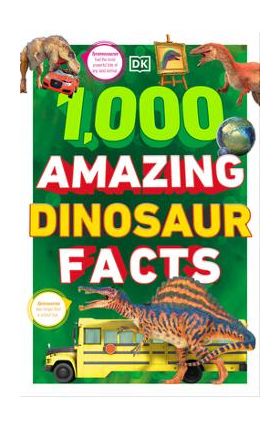 1,000 Amazing Dinosaurs Facts: Unbelievable Facts about Dinosaurs - Dk