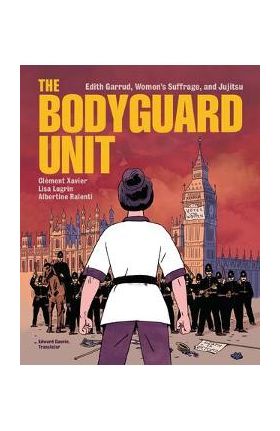 The Bodyguard Unit: Edith Garrud, Women's Suffrage, and Jujitsu - Clément Xavier