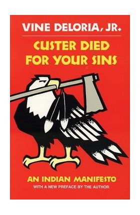 Custer Died for Your Sins: An Indian Manifesto - Vine Deloria