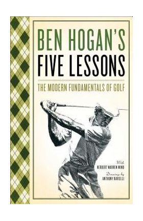 Five Lessons: The Modern Fundamentals of Golf - Ben Hogan